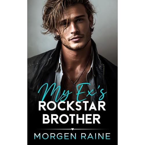 My Ex's Rockstar Brother by Morgen Raine