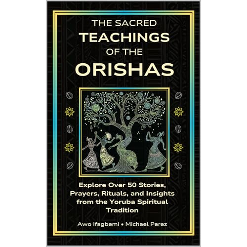 The Sacred Teachings of the Orishas by Awo Ifagbemi