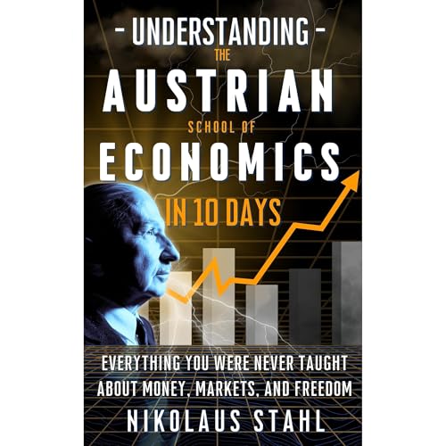 Understanding the Austrian School of Economics in 10 Days
