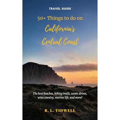 50+ Things to do on California's Central Coast by B. L. Tidwell