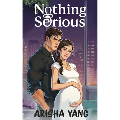 Nothing Serious: A Marriage of Convenience, Secret Baby, Second Chance Romance