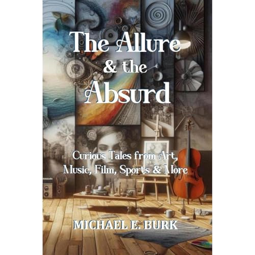 The Allure & The Absurd by Michael Burk