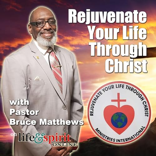 Rejuvenate Your Life Through Christ by Bruce Matthews