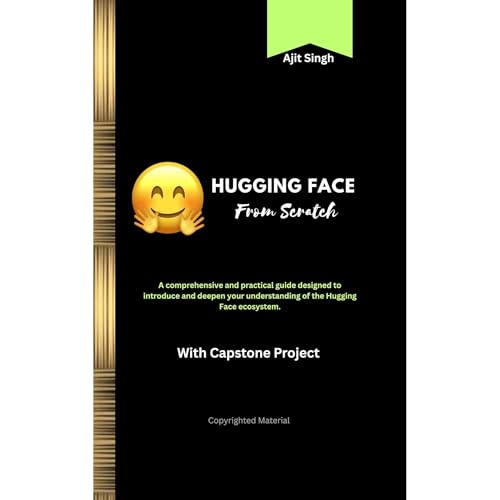 Hugging Face from Scratch by Ajit Singh