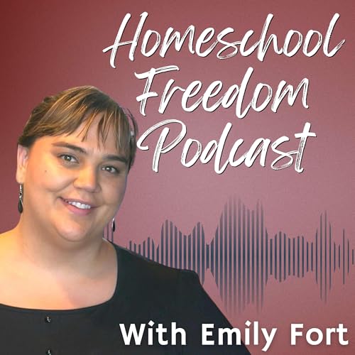 Homeschool Freedom Podcast with Emily Fort by Homeschool Freedom Coalition