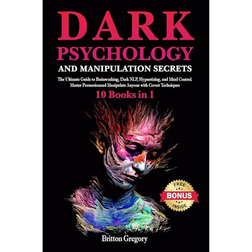 Dark Psychology and Manipulation Secrets by Britton Gregory