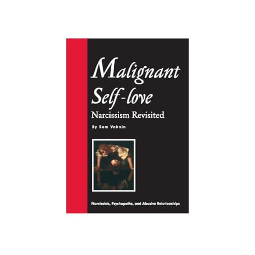 Malignant Self-love: Narcissism Revisited (FULL TEXT, 10th edition, 2015)