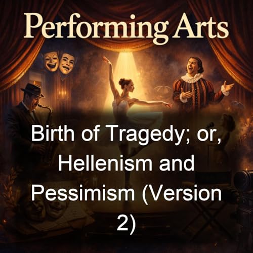 Birth of Tragedy; or, Hellenism and Pessimism (Version 2) by Friedrich Nietzsche