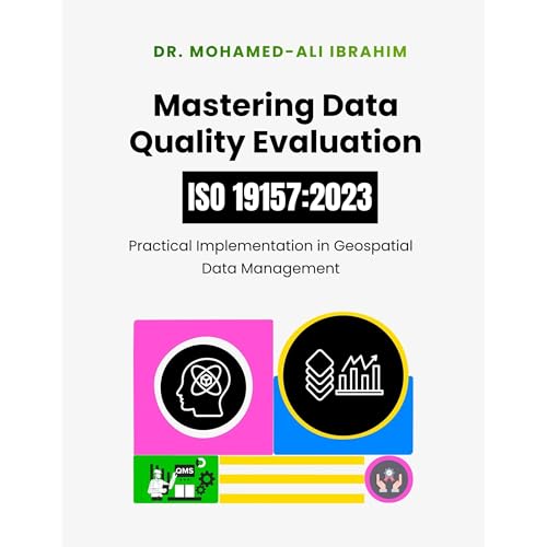 Mastering Data Quality Evaluation: ISO 19157:2023 by DR. MOHAMED-ALI IBRAHIM