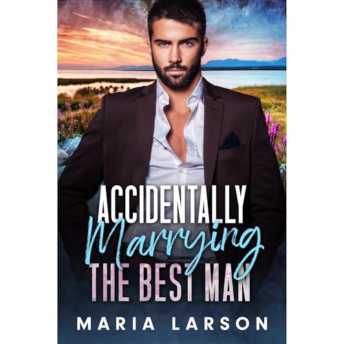 Accidentally Marrying the Best Man by Maria Larson