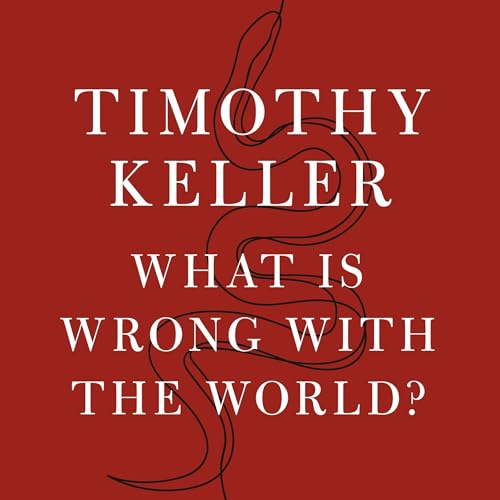 What is Wrong with the World? by Timothy Keller