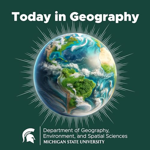 Today in Geography by Michigan State University Geography Environment and Spatial Sciences