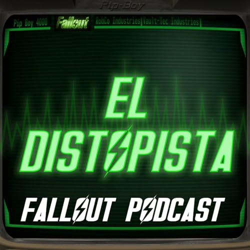 El Distopista | Fallout Podcast by El Distopista Fallout Podcast