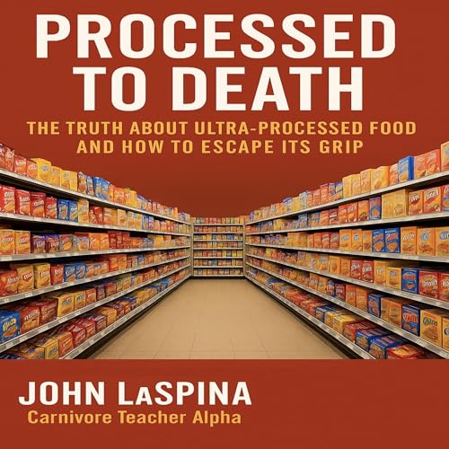 Processed to Death: The Truth About Ultra-Processed Food and How to Escape Its Grip