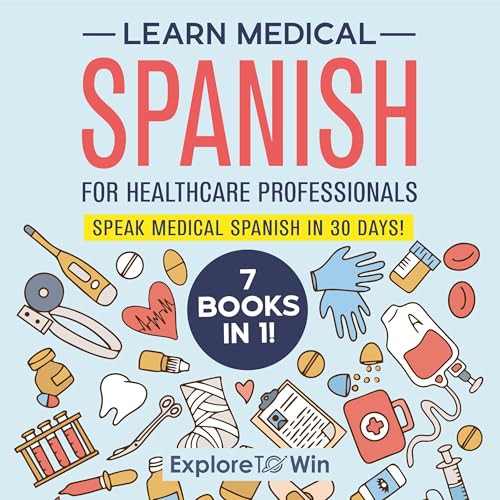 Learn Medical Spanish for Healthcare Professionals: 7 Books in 1