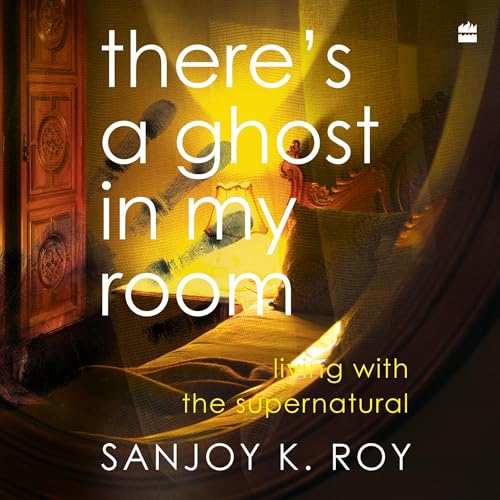 There's a Ghost in My Room by Sanjoy K. Roy