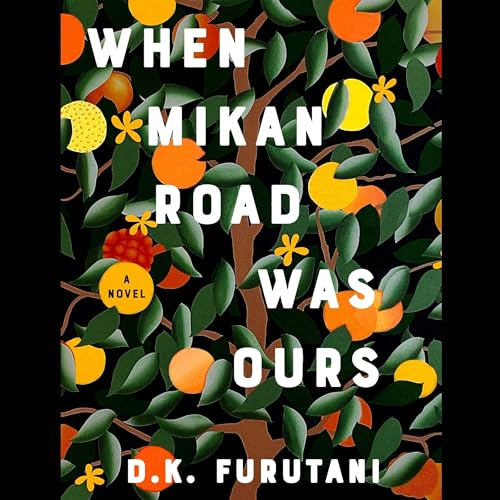When Mikan Road Was Ours by D.K. Furutani