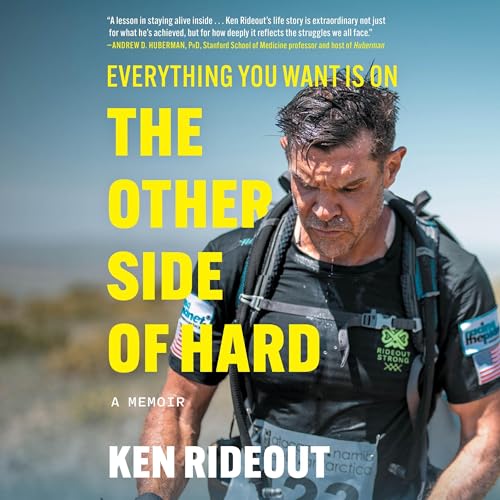 Everything You Want Is on the Other Side of Hard by Ken Rideout