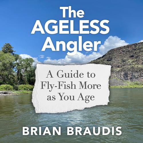 The Ageless Angler by Brian Braudis