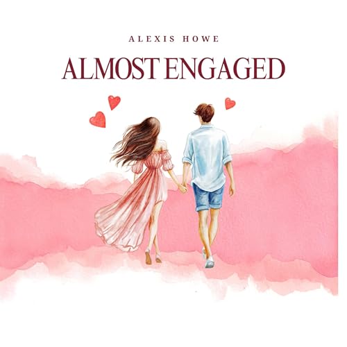 Almost Engaged by Alexis Howe