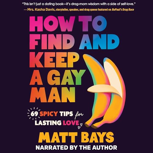 How to Find and Keep a Gay Man by Matt Bays