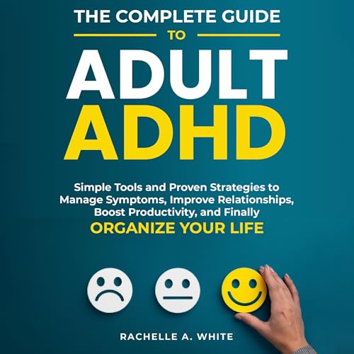 The Complete Guide to Adult ADHD