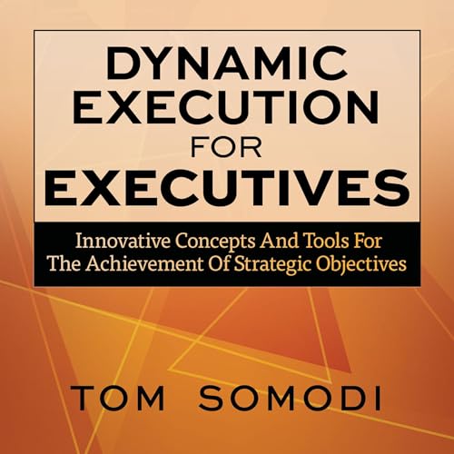 Dynamic Execution for Executives by Tom Somodi