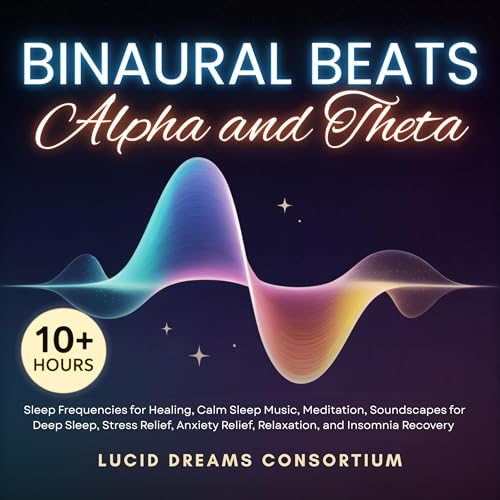 Binaural Beats: Alpha and Theta 10+ Hours of Sleep Frequencies for Healing, Calm Sleep Music, Meditation, Soundscapes for Deep Sleep, Stress Relief, Anxiety Relief, Relaxation, and Insomnia Recovery