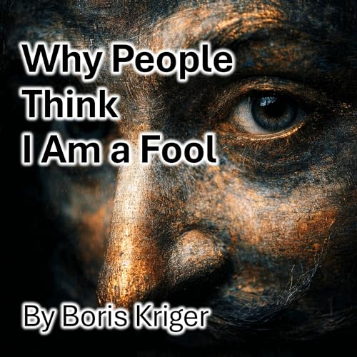 Why People Think I Am a Fool by Boris Kriger