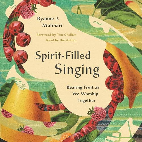 Spirit-Filled Singing by Ryanne J. Molinari