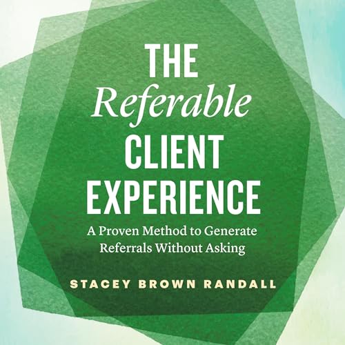 The Referable Client Experience by Stacey Brown Randall