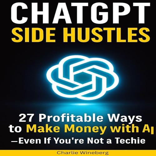 ChatGPT Side Hustles by Charlie Wineberg