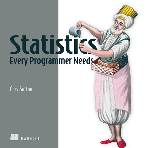 Statistics Every Programmer Needs by Gary Sutton