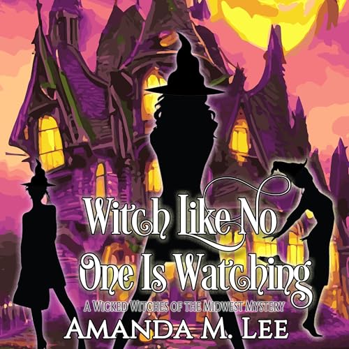Witch Like No One Is Watching by Amanda M. Lee