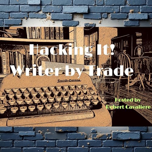 Hacking It! Writer by Trade by Robert Cavaliere