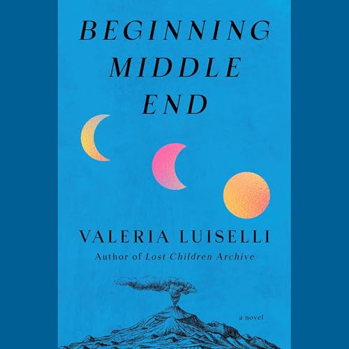Beginning Middle End by Valeria Luiselli
