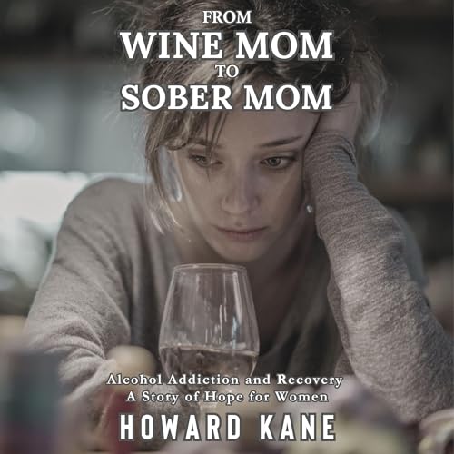From Wine Mom to Sober Mom: Alcohol Addiction and Recovery