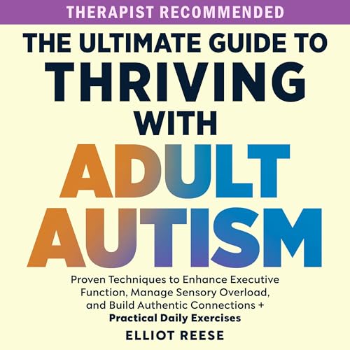 The Ultimate Guide to Thriving with Adult Autism by Elliot Reese