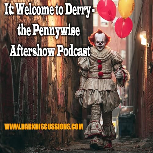 It: Welcome To Derry - The Pennywise Aftershow Podcast