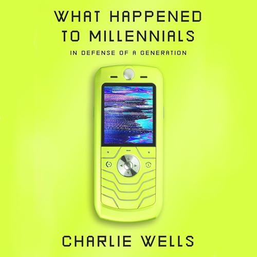 What Happened to Millennials by Charlie Wells