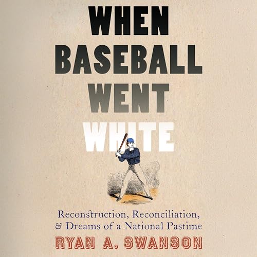 When Baseball Went White by Ryan A. Swanson