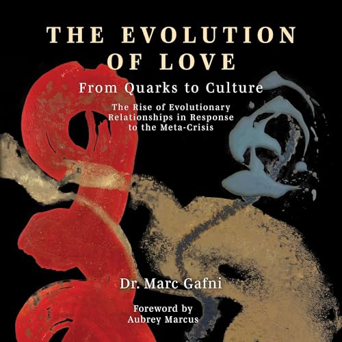 Evolution of Love from Quarks to Culture
