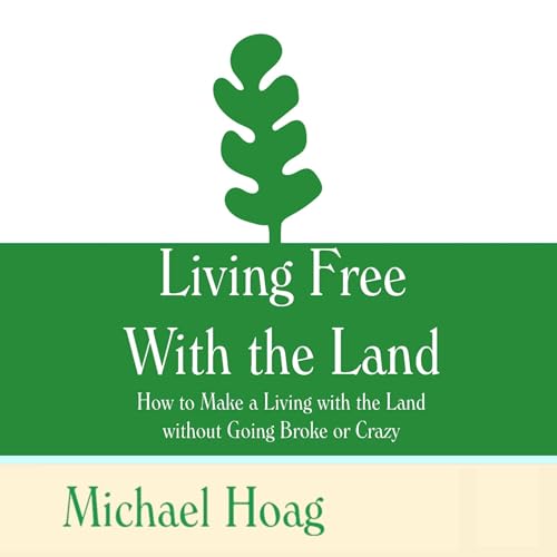 Living FREE with the Land by Michael Hoag