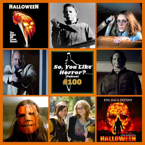 So, You Like Horror? Podcast #100- Halloween 1978 vs. Halloween 2007 by Unknown