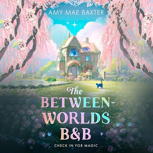 The Between-Worlds B&amp;B by Amy Mae Baxter