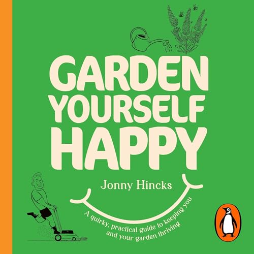 Garden Yourself Happy by Jonny Hincks