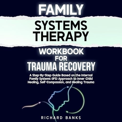 Family Systems Therapy Workbook for Trauma Recovery by Richard Banks