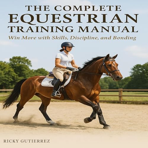 The Complete Equestrian Training Manual