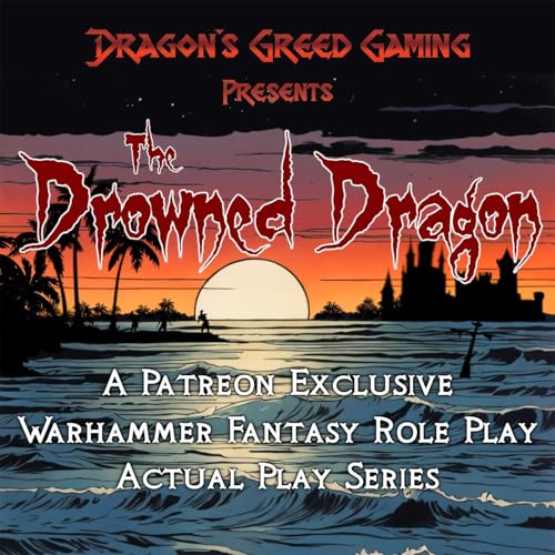 Dragon's Greed Gaming Presents - The Drowned Dragon: A Warhammer Fantasy Actual Play Series