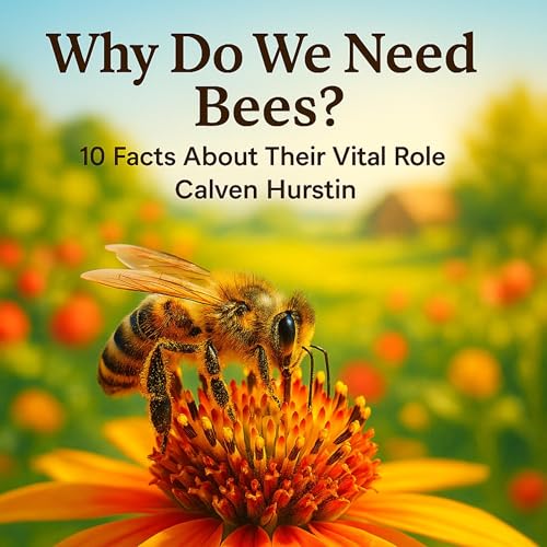 Why Do We Need Bees?